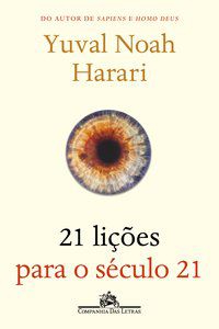 21 LIÇÕES PARA O SÉCULO 21 - HARARI, YUVAL NOAH