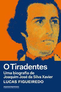 O TIRADENTES - FIGUEIREDO, LUCAS