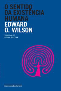 O SENTIDO DA EXISTÊNCIA HUMANA - WILSON, EDWARD O.