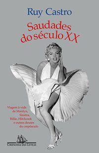 SAUDADES DO SÉCULO XX (NOVA EDIÇÃO) - AUTOR(A): CASTRO, RUY