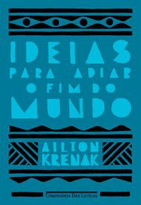 IDEIAS PARA ADIAR O FIM DO MUNDO - KRENAK, AILTON