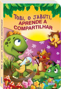 APRENDENDO SOBRE...TOBI, O JABUTI, APRENDE A COMPARTILHAR - LITTLE PEARL BOOKS