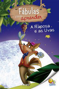 FÁBULAS PARA APRENDER: RAPOSA E AS UVAS, A - BELLI, ROBERTO