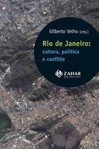 RIO DE JANEIRO: CULTURA, POLÍTICA E CONFLITO - VELHO, GILBERTO
