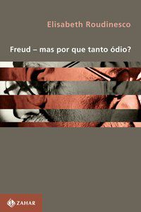 FREUD - MAS POR QUE TANTO ÓDIO? - ROUDINESCO, ELISABETH