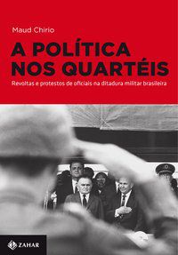 A POLÍTICA NOS QUARTÉIS - AUTOR(A): CHIRIO, MAUD