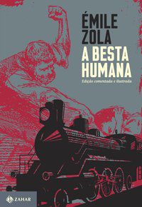 A BESTA HUMANA: EDIÇÃO COMENTADA E ILUSTRADA - ZOLA, ÉMILE