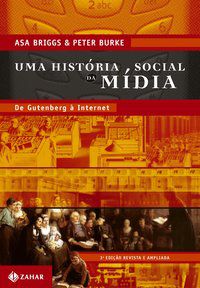 UMA HISTÓRIA SOCIAL DA MÍDIA - BURKE, PETER