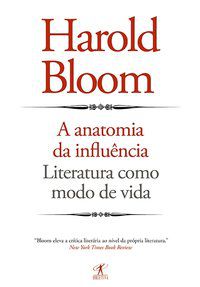 A ANATOMIA DA INFLUÊNCIA - AUTOR(A): BLOOM, HAROLD