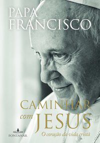CAMINHAR COM JESUS - AUTOR(A): BERGOGLIO (PAPA FRANCISCO), JORGE MARIO