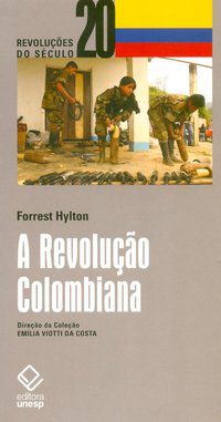 A REVOLUÇÃO COLOMBIANA - HYLTON, FORREST