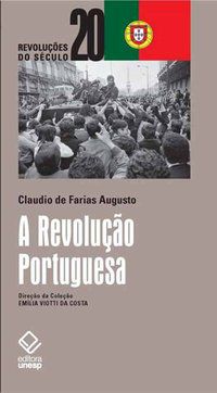 A REVOLUÇÃO PORTUGUESA - AUGUSTO, CLAUDIO DE FARIAS