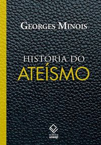 HISTÓRIA DO ATEÍSMO - MINOIS, GEORGES