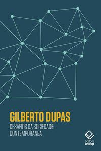 DESAFIOS DA SOCIEDADE CONTEMPORÂNEA - DUPAS, GILBERTO