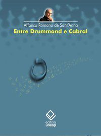 ENTRE DRUMMOND E CABRAL - SANT ANNA, AFFONSO ROMANO DE