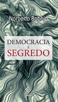 DEMOCRACIA E SEGREDO - BOBBIO, NORBERTO