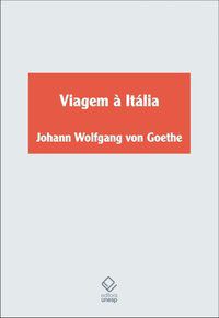 VIAGEM À ITÁLIA - GOETHE, JOHANN WOLFGANG VON