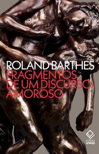 FRAGMENTOS DE UM DISCURSO AMOROSO - BARTHES, ROLAND