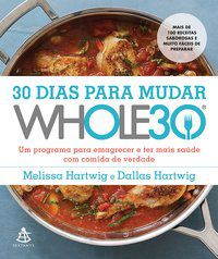 30 DIAS PARA MUDAR – THE WHOLE30 - HARTWIG, DALLAS