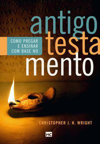 COMO PREGAR E ENSINAR COM BASE NO ANTIGO TESTAMENTO - WRIGHT, CHRISTOPHER J.H.