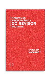 MANUAL DE SOBREVIVÊNCIA DO REVISOR INICIANTE - MACHADO, CAROLINA