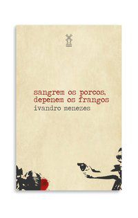 SANGREM OS PORCOS, DEPENEM OS FRANGOS - MENEZES, IVANDRO