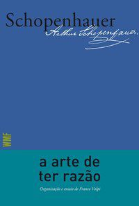 A ARTE DE TER RAZÃO - AUTOR(A): SCHOPENHAUER, ARTHUR