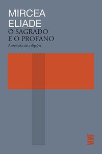 O SAGRADO E O PROFANO - ELIADE, MIRCEA