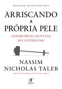 ARRISCANDO A PRÓPRIA PELE - TALEB, NASSIM NICHOLAS