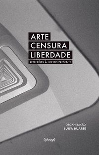 ARTE, CENSURA, LIBERDADE - AUTOR(A): VÁRIOS AUTORES