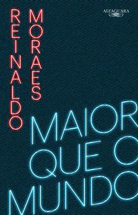 MAIOR QUE O MUNDO - VOLUME 1 - MORAES, REINALDO