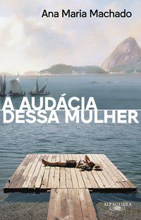 A AUDÁCIA DESSA MULHER (NOVA EDIÇÃO) - MACHADO, ANA MARIA
