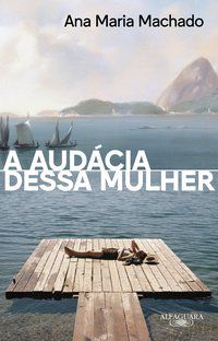 A AUDÁCIA DESSA MULHER (NOVA EDIÇÃO) - AUTOR(A): MACHADO, ANA MARIA