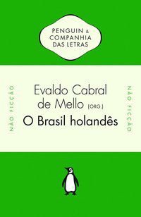 O BRASIL HOLANDÊS - EVALDO CABRAL DE MELLO (ORG.)