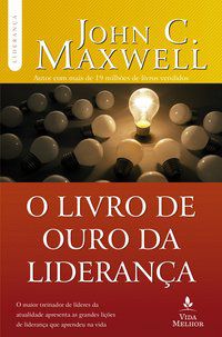 O LIVRO DE OURO DA LIDERANÇA - MAXWELL, JOHN C.