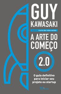 A ARTE DO COMEÇO 2.0 - AUTOR(A): KAWASAKI, GUY