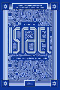 O VALE DE ISRAEL: O ESCUDO TECNOLÓGICO DA INOVAÇÃO - AUTOR(A): CUKIERMAN, ÉDOUARD