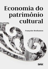 ECONOMIA DO PATRIMÔNIO CULTURAL - AUTOR(A): BENHAMOU, FRANÇOISE