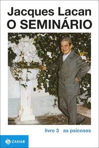 O SEMINÁRIO, LIVRO 3 - AUTOR(A): LACAN, JACQUES