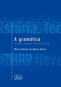 A GRAMÁTICA - NEVES, MARIA HELENA DE MOURA