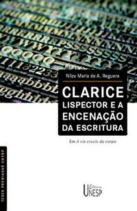 CLARICE LISPECTOR E A ENCENAÇÃO DA ESCRITURA - REGUERA, NILZE MARIA DE A.