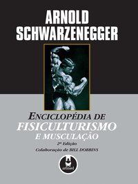 ENCICLOPÉDIA DE FISICULTURISMO E MUSCULAÇÃO - AUTOR(A): SCHWARZENEGGER, ARNOLD
