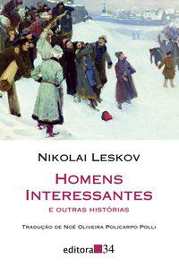 HOMENS INTERESSANTES E OUTRAS HISTÓRIAS - LESKOV, NIKOLAI