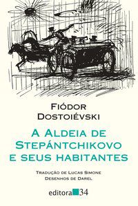 A ALDEIA DE STEPÁNTCHIKOVO E SEUS HABITANTES - DOSTOIÉVSKI, FIÓDOR