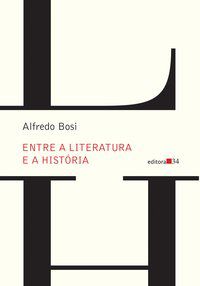 ENTRE A LITERATURA E A HISTÓRIA - BOSI, ALFREDO