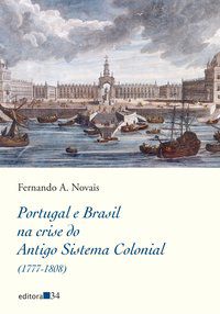 PORTUGAL E BRASIL NA CRISE DO ANTIGO SISTEMA COLONIAL (1777-1808) - NOVAIS, FERNANDO A.