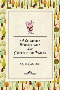 A COZINHA ENCANTADA DOS CONTOS DE FADAS - CANTON, KATIA