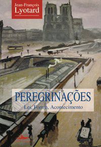PEREGRINAÇÕES - LYOTARD, JEAN-FRANCOIS
