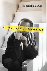 A QUESTÃO HUMANA - AUTOR(A): EMMANUEL, FRANÇOIS