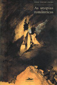 AS UTOPIAS ROMÂNTICAS - AUTOR(A): SALIBA, ELIAS THOMÉ